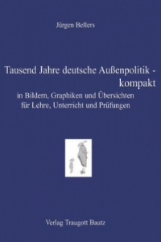 Knjiga Tausend Jahre deutsche Außenpolitik - kompakt Jürgen Bellers