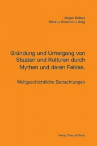 Buch Gründung und Untergang von Staaten und Kulturen durch Mythen und deren Fehlen. Jürgen Bellers