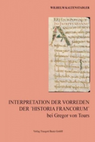 Carte Interpretation der Vorreden Der 'Historia Francorum' bei Gregor von Tours Wilhelm Kaltenstadler