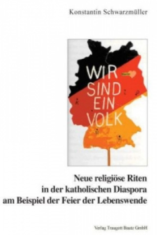 Kniha Neue religiöse Riten in der katholischen Diaspora am Beispiel der Feier der Lebenswende Konstantin Schwarzmüller
