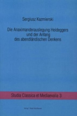 Book Die Anaximanderauslegung Heideggers und der Anfang des abendländischen Denkens Sergiusz Kazmierski