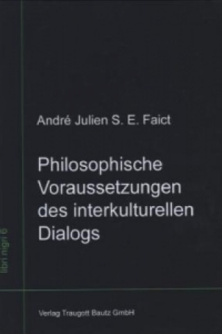 Książka Philosophische Voraussetzungen des interkulturellen Dialogs André Julien S. E. Faict