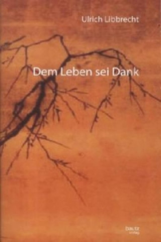 Könyv Dem Leben sei Dank Ulrich Libbrecht
