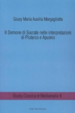 Książka Il Demone di Socrate nelle interpretazioni di Plutarco e Apuleio Giusy Maria Ausilia Margagliotta