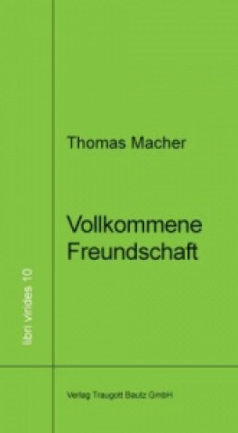 Könyv Vollkommene Freundschaft Thomas Macher