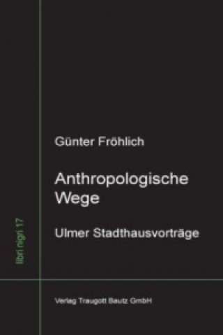 Könyv Anthropologische Wege Günter Fröhlich