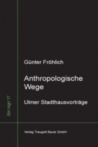 Kniha Anthropologische Wege Günter Fröhlich