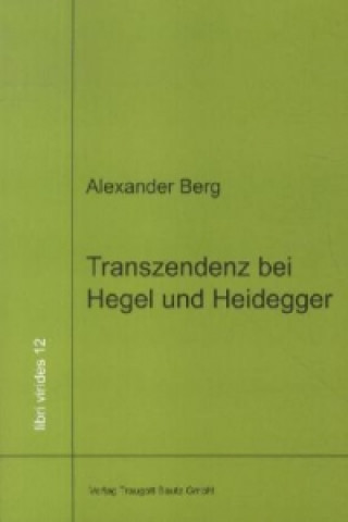 Carte Transzendenz bei Hegel und Heidegger Alexander Berg