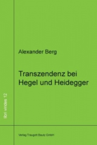 Carte Transzendenz bei Hegel und Heidegger Alexander Berg