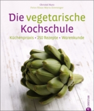 Kniha Die vegetarische Kochschule Christel Kurz