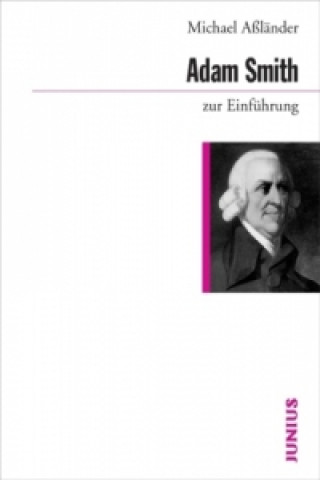 Kniha Adam Smith zur Einführung Michael Aßländer