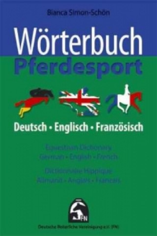 Könyv Wörterbuch Pferdesport. Equestrian Dictionary, German-English-French. Dictionnaire Equestre, Allmand-Anglais-Francais Bianca Simon-Schön