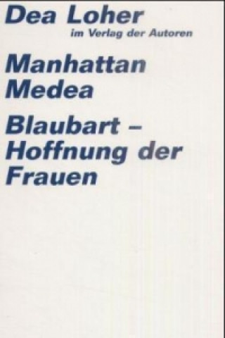 Kniha Manhattan Medea. Blaubart, Hoffnung der Frauen Dea Loher