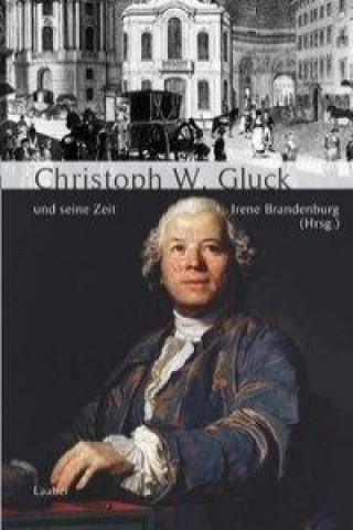 Книга Christoph Willibald Gluck und seine Zeit Irene Brandenburg