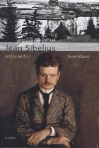 Könyv Jean Sibelius und seine Zeit Tomi Mäkälä