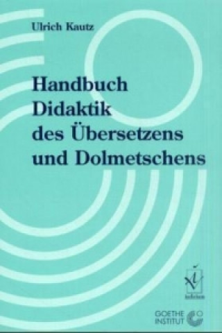 Könyv Handbuch Didaktik des Übersetzens und Dolmetschens Ulrich Kautz