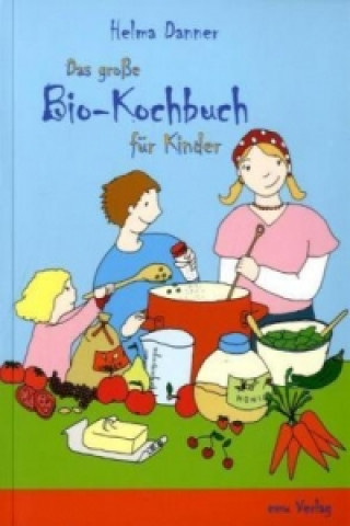 Carte Das große Bio-Kochbuch für Kinder Helma Danner