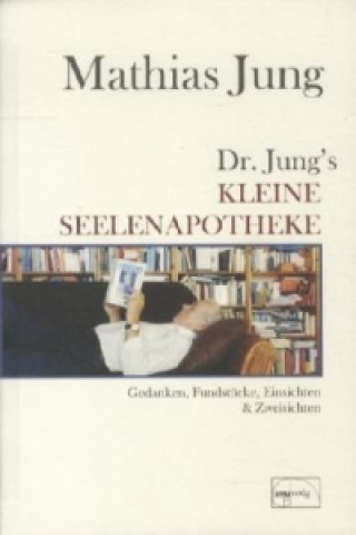 Kniha Dr. Jungs kleine Seelenapotheke Mathias Jung
