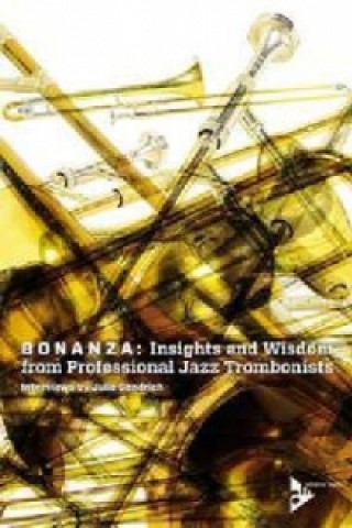 Könyv Bonanza: Insights and Wisdom from Professional Jazz Trombonists Julie Gendrich