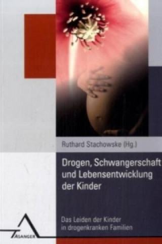 Kniha Drogen, Schwangerschaft und Lebensentwicklung der Kinder Ruthard Stachowske