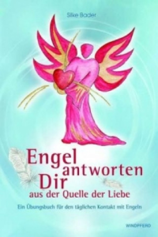 Könyv Engel antworten dir aus der Quelle der Liebe Silke Bader
