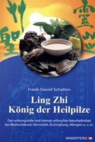 Könyv Ling Zhi, König der Heilpilze Frank-Daniel Schulten