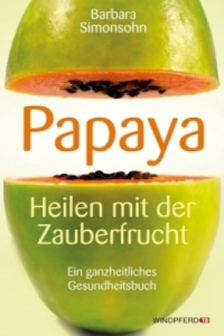 Könyv Papaya, Heilen mit der Zauberfrucht Barbara Simonsohn
