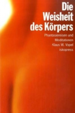 Kniha Die Weisheit des Körpers Klaus W. Vopel