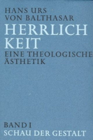 Kniha Herrlichkeit. Eine theologische Ästhetik Hans U. von Balthasar