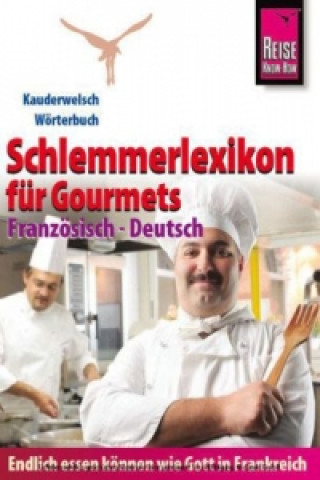 Carte Reise Know-How  Schlemmerlexikon für Gourmets: Wörterbuch Französisch-Deutsch (Endlich essen können wie Gott in Frankreich) Peter W. L. Weber