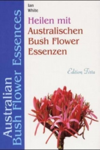 Buch Heilen mit Australischen Bush Flower Essenzen Ian White