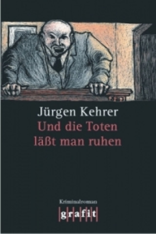 Knjiga Und die Toten läßt man ruhen Jürgen Kehrer