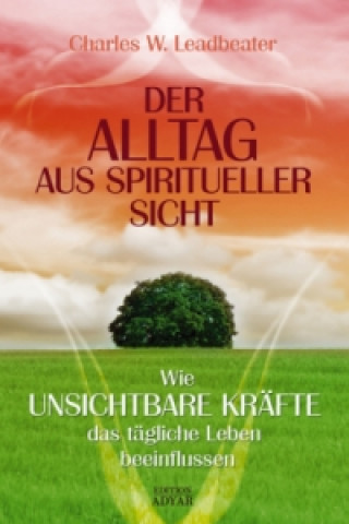 Kniha Der Alltag aus spiritueller Sicht Charles W. Leadbeater