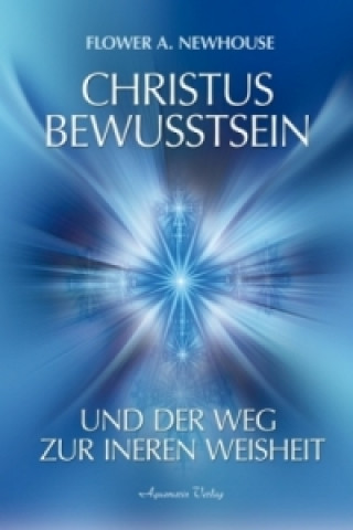 Kniha Christus-Bewusstsein und der Weg zur inneren Weisheit Flower A. Newhouse