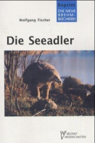 Kniha Die Seeadler Wolfgang Fischer