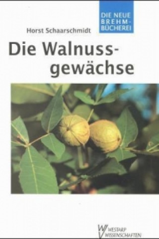 Kniha Die Walnussgewächse Horst Schaarschmidt