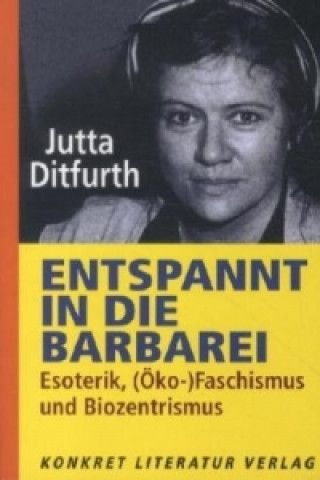 Книга Entspannt in die Barbarei Jutta Ditfurth