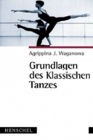 Kniha Grundlagen des Klassischen Tanzes Agrippina J. Waganowa