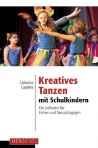Könyv Kreatives Tanzen mit Schulkindern Catharina Gadelha