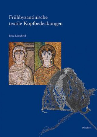Kniha Frühbyzantinische textile Kopfbedeckungen Petra Linscheid