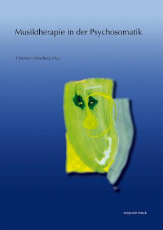 Knjiga Musiktherapie in der Psychosomatik Christian Münzberg