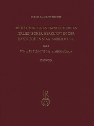 Kniha Die illuminierten Handschriften italienischer Herkunft in der Bayerischen Staatsbibliothek, 2 Bde.. Tl.1 Ulrike Bauer-Eberhardt