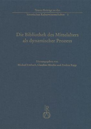 Kniha Die Bibliothek des Mittelalters als dynamischer Prozess Michael Embach