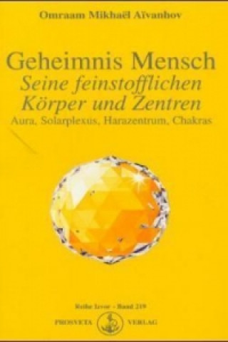 Kniha Geheimnis Mensch. Seine feinstofflichen Körper und Zentren Omraam M. Aivanhov