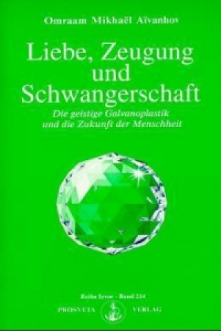 Kniha Liebe, Zeugung und Schwangerschaft Omraam M. Aivanhov