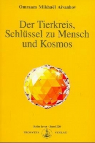 Könyv Der Tierkreis, Schlüssel zu Mensch und Kosmos Omraam M. Aivanhov