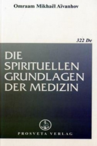 Könyv Die spirituellen Grundlagen der Medizin Omraam M. Aivanhov