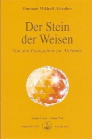 Kniha Der Stein der Weisen - Von den Evangelien zur Alchimie Omraam M. Aivanhov