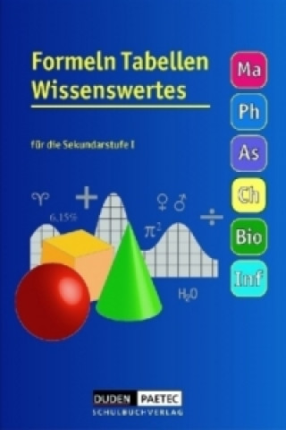 Kniha Formeln Tabellen Wissenswertes - Für die Sekundarstufe I - Mathematik - Physik - Astronomie - Chemie - Biologie - Informatik 