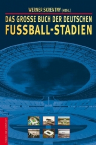 Könyv Das große Buch der deutschen Fußball-Stadien Werner Skrentny